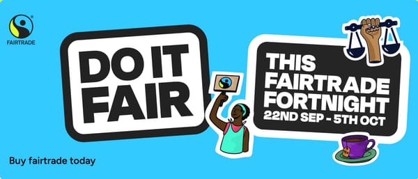 It’s Fairtrade Fortnight  - Do it Fair!